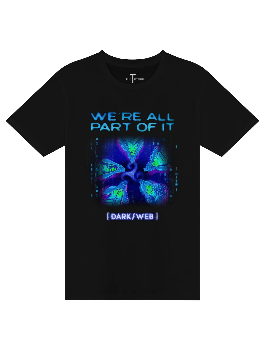 [DARK/WEB]: "We're all part of it!" Shirt product image (1)