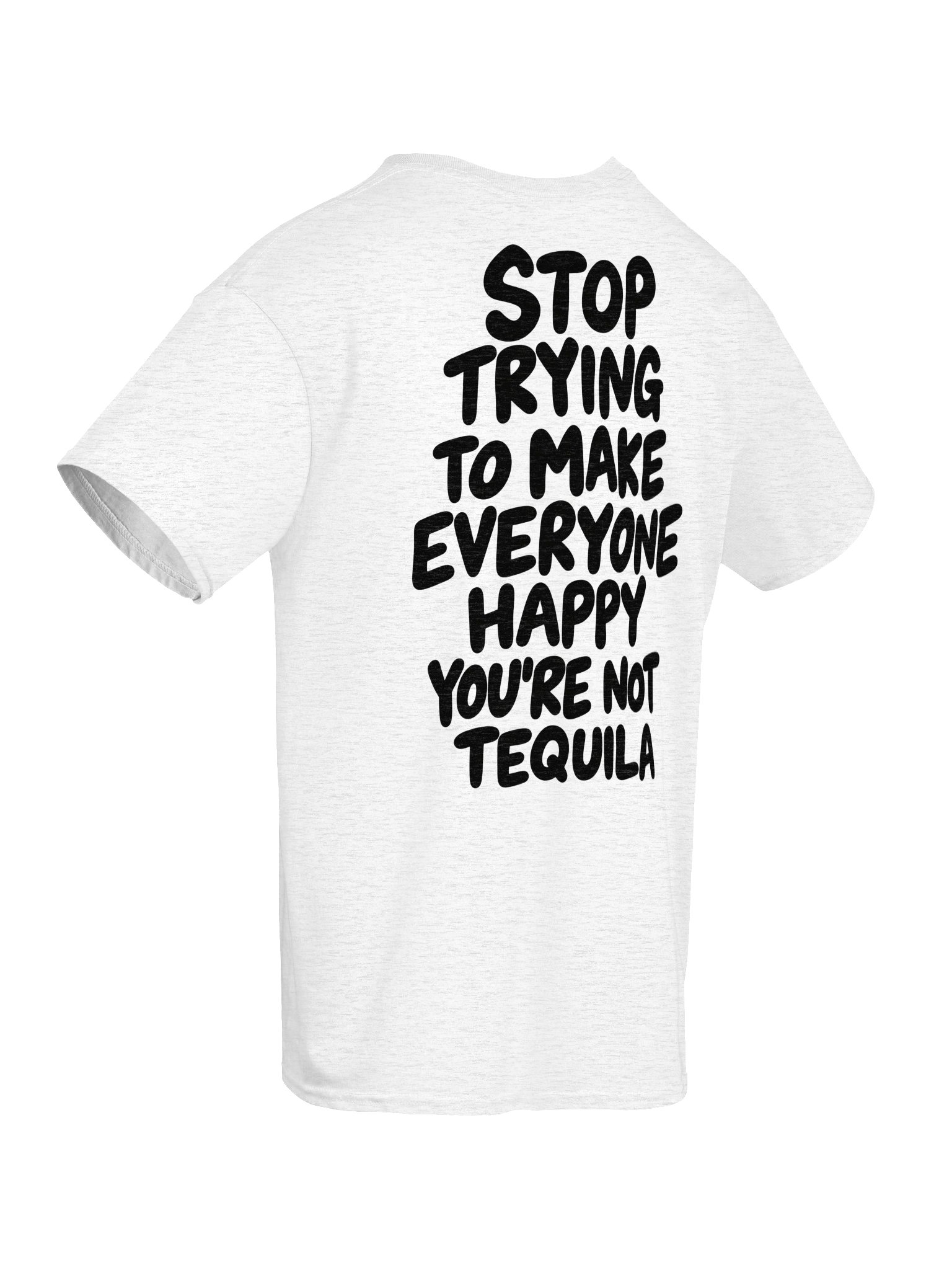 Stop Trying To Make Everyone Happy You're Not Tequila product image (102)