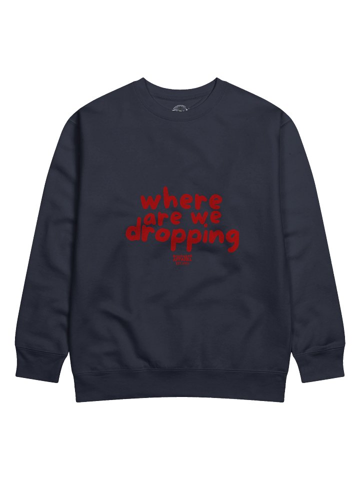 where are we dropping sweat shirt product image (1)