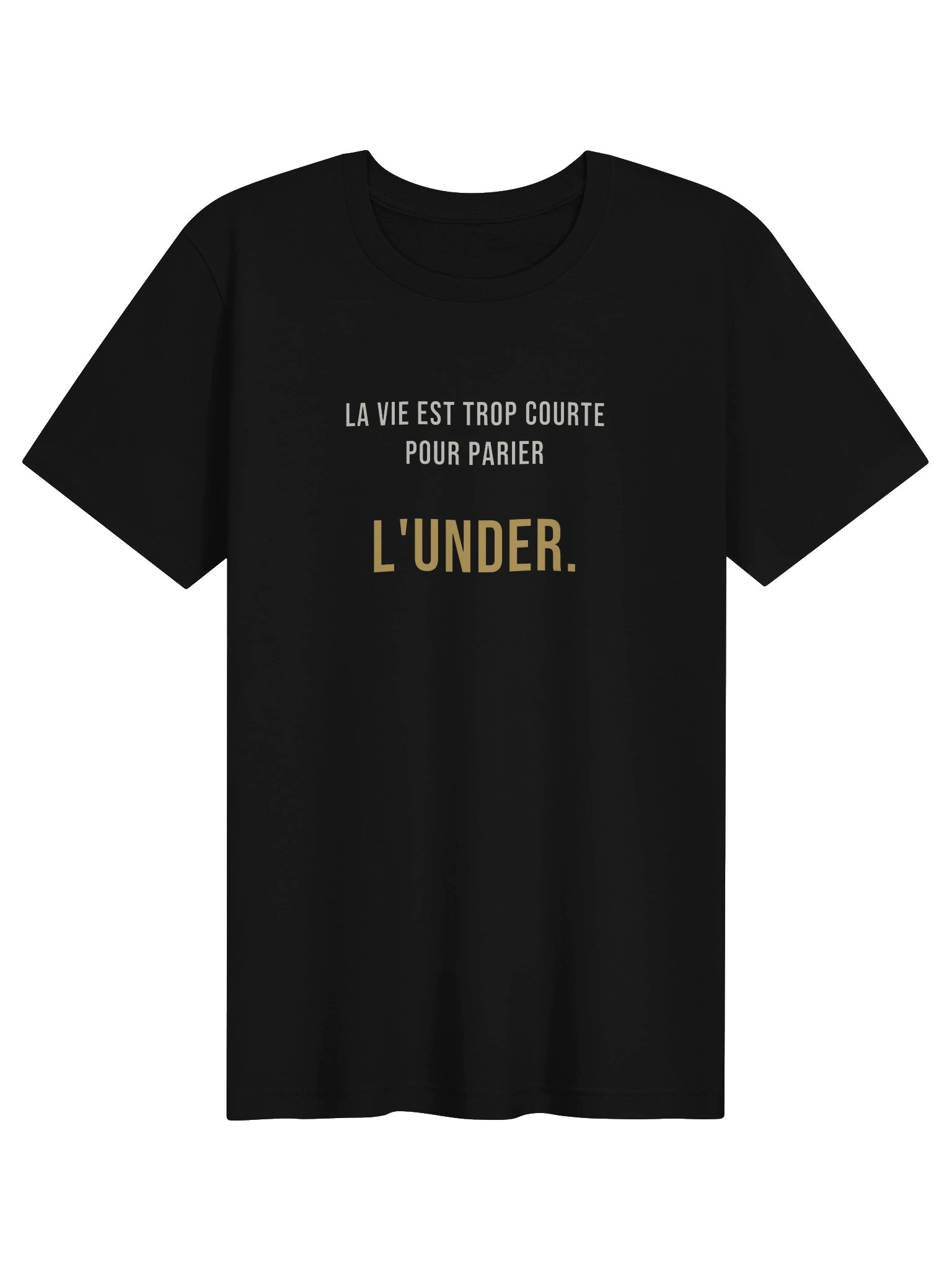 Le Tee de l'Under — « La vie est trop courte pour parier l'Under » product image (1)