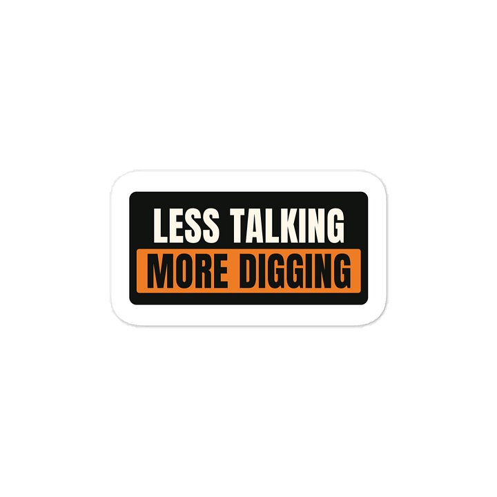 Less talking More digging · Vinyl Decal