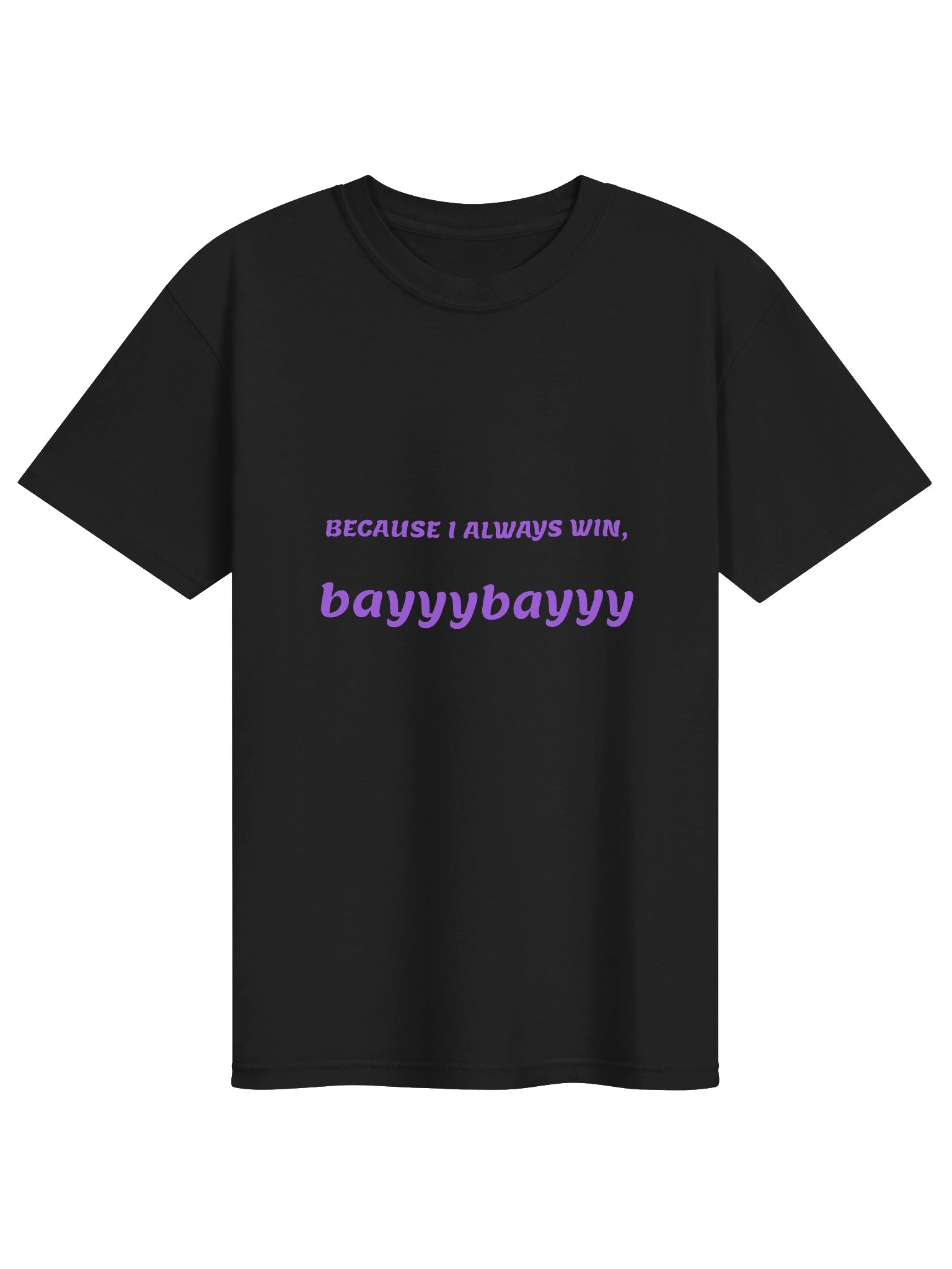 Because I Always Win, Bayyybayyy Tee product image (1)