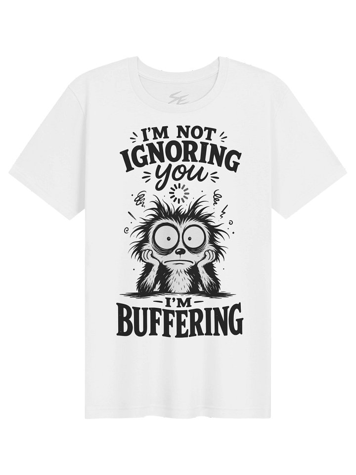 Im not ignoring you im buffering product image (1)
