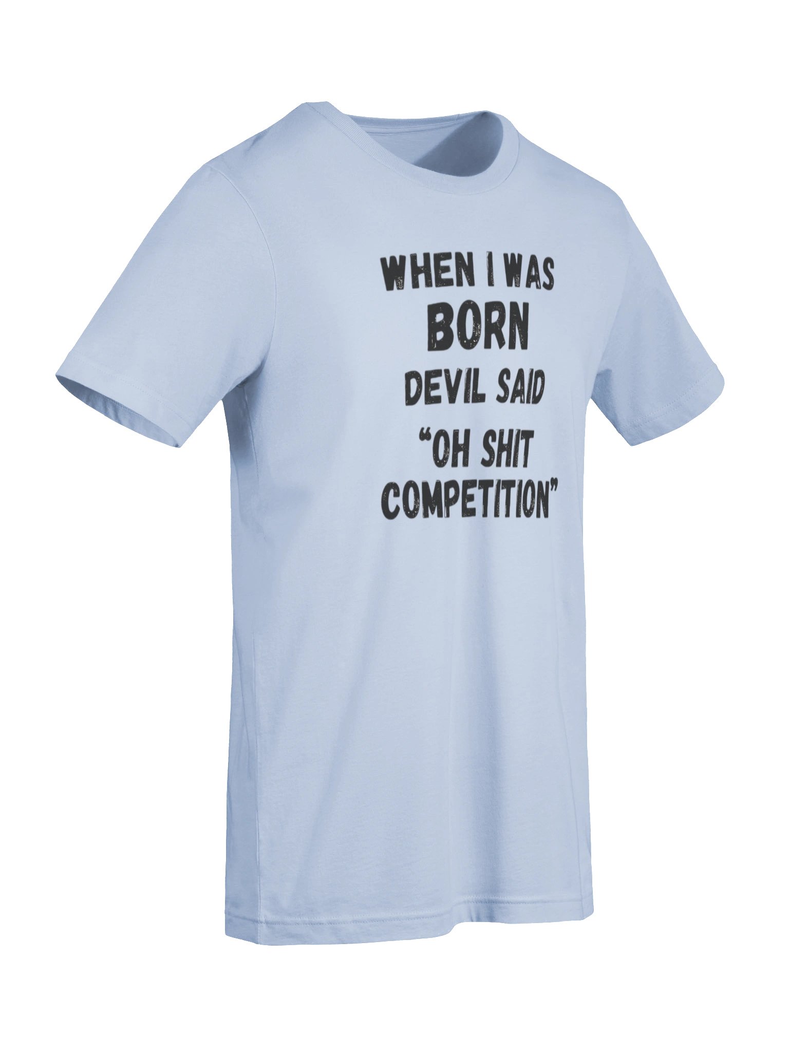 When I Was Born Devil Said Competition T-Shirt | Funny Bold Statement Graphic Tee product image (52)