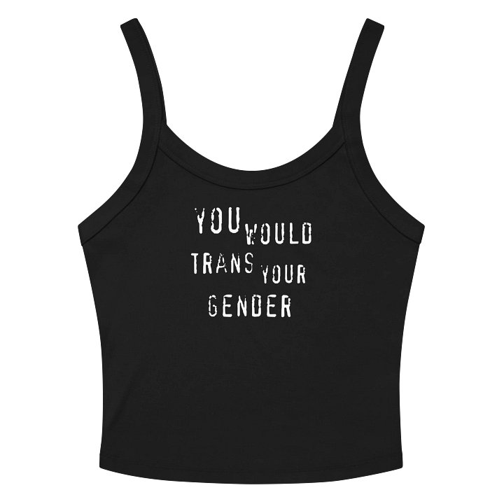 You Would Trans Your Gender Tank product image (2)