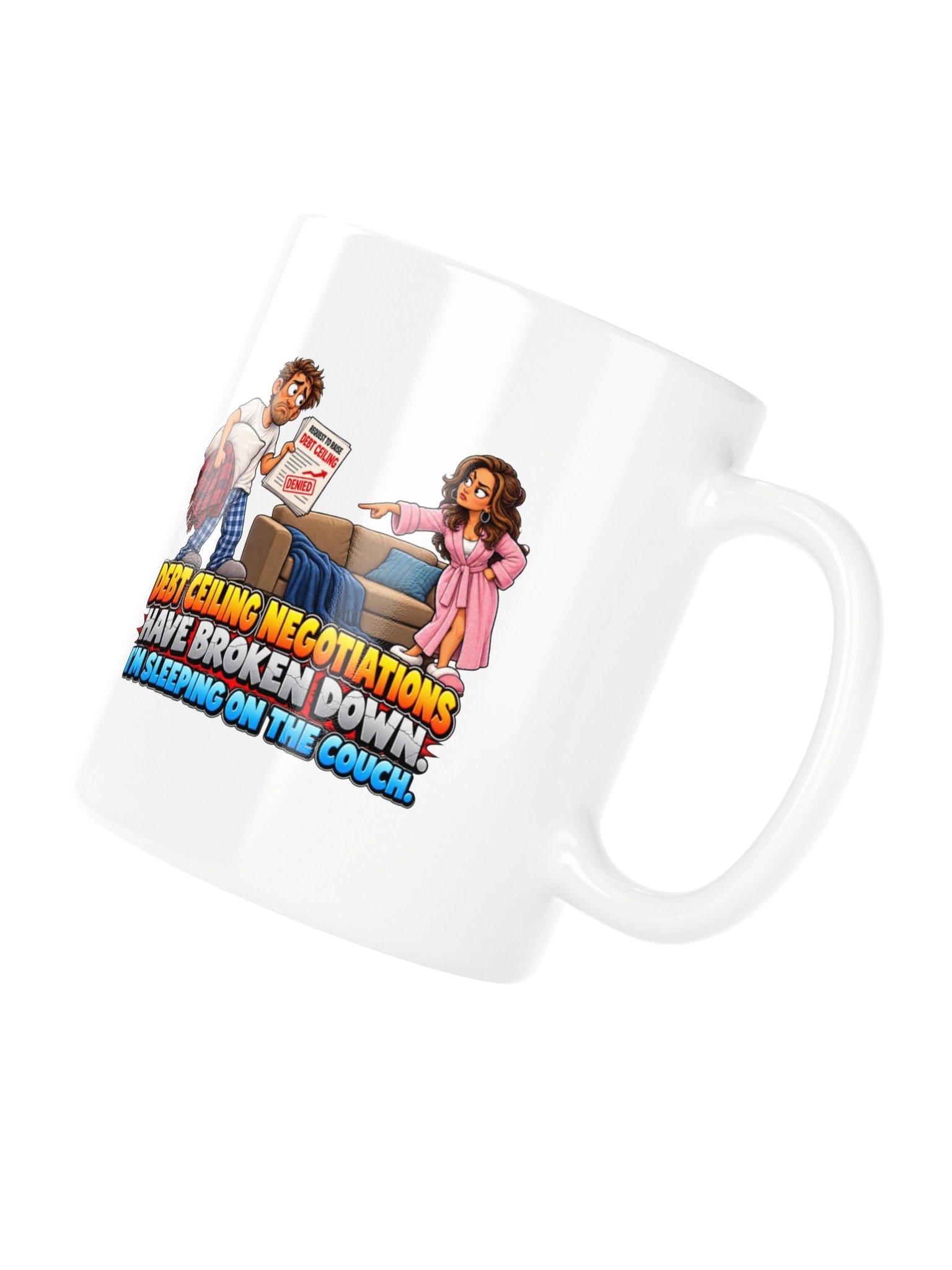 DEBT CEILING NEGOTIATIONS HAVE BROKEN DOWN. I’M SLEEPING ON THE COUCH. MUG product image (10)