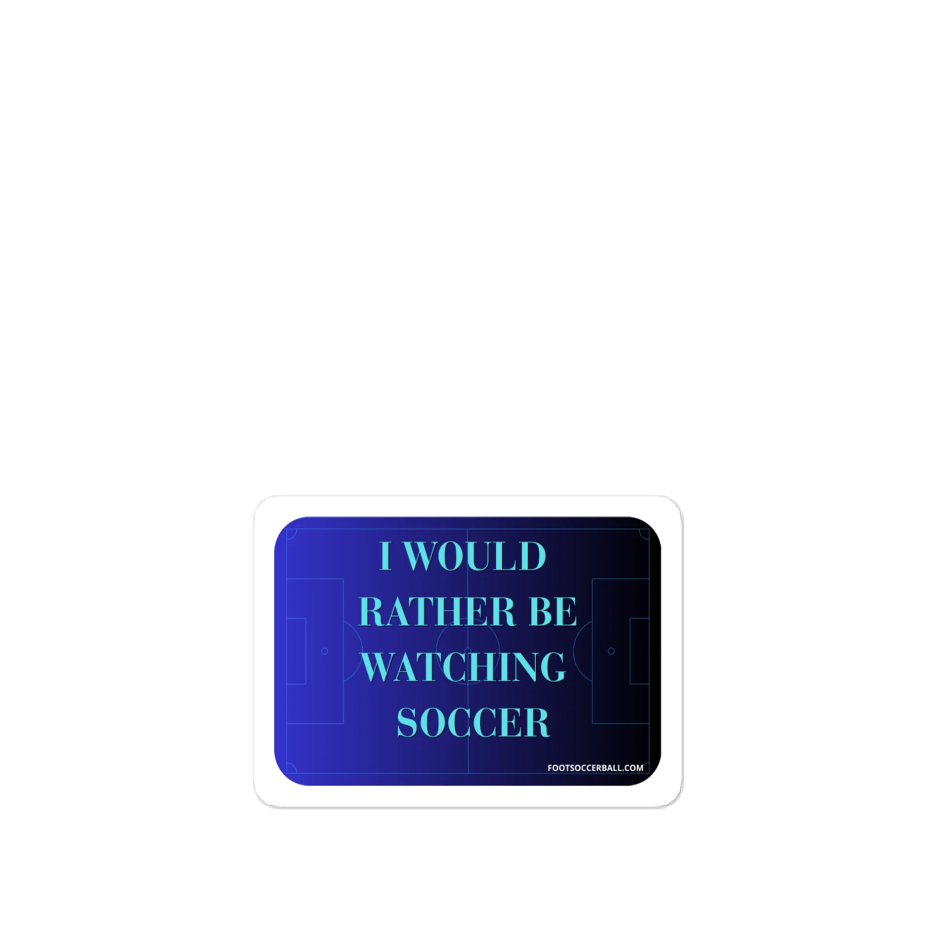 I would rather be watching soccer Vinyl Decal product image (1)