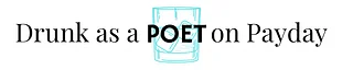Drunk as a Poet on Payday
