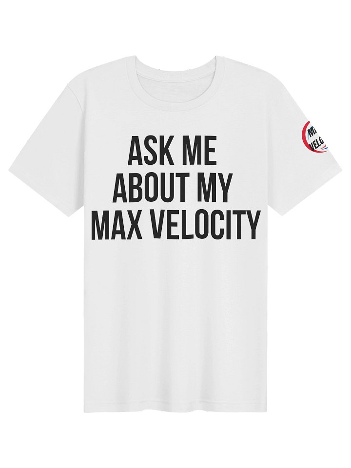 "Ask Me About My Max Velocity" Premium T-Shirt product image (1)