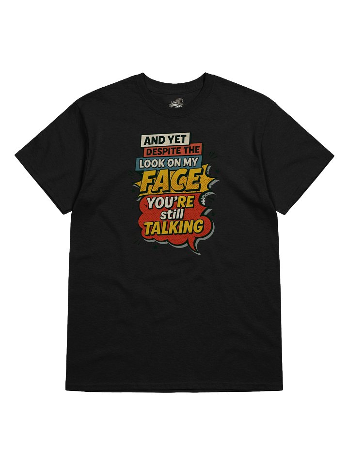 Funny T-Shirt – "You're Still Talking" Comic Sarcasm Tee product image (33)