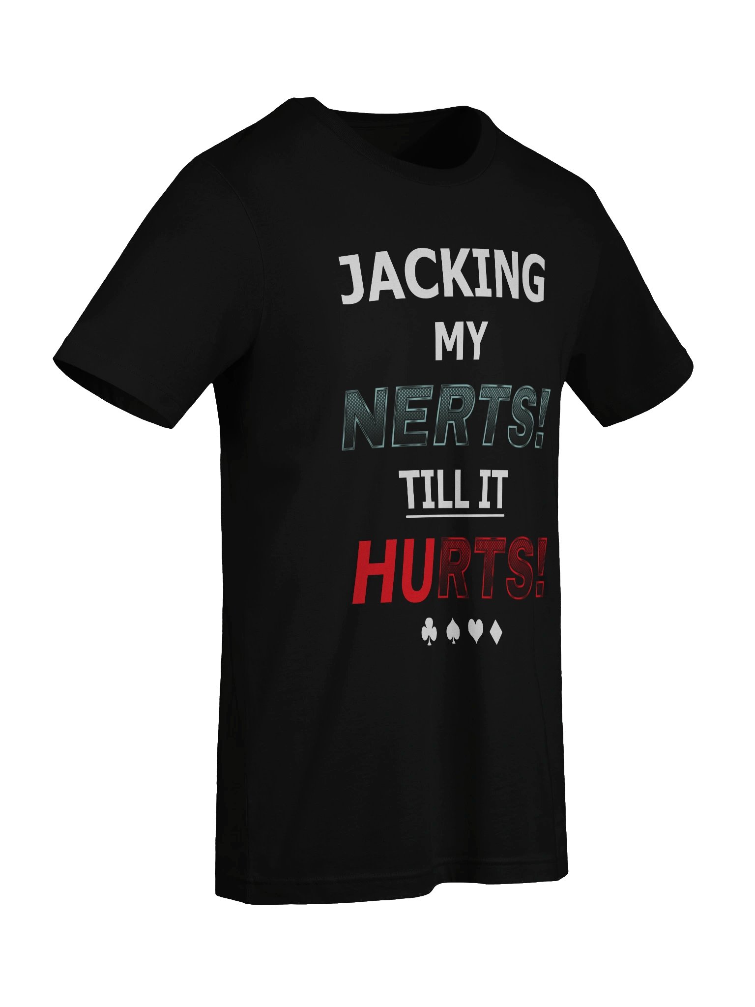 JACKING MY NERTS! TILL IT HURTS! T-Shirt product image (9)