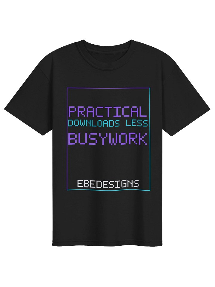 Practical Downloads. Less Busywork. Graphic T-Shirt
