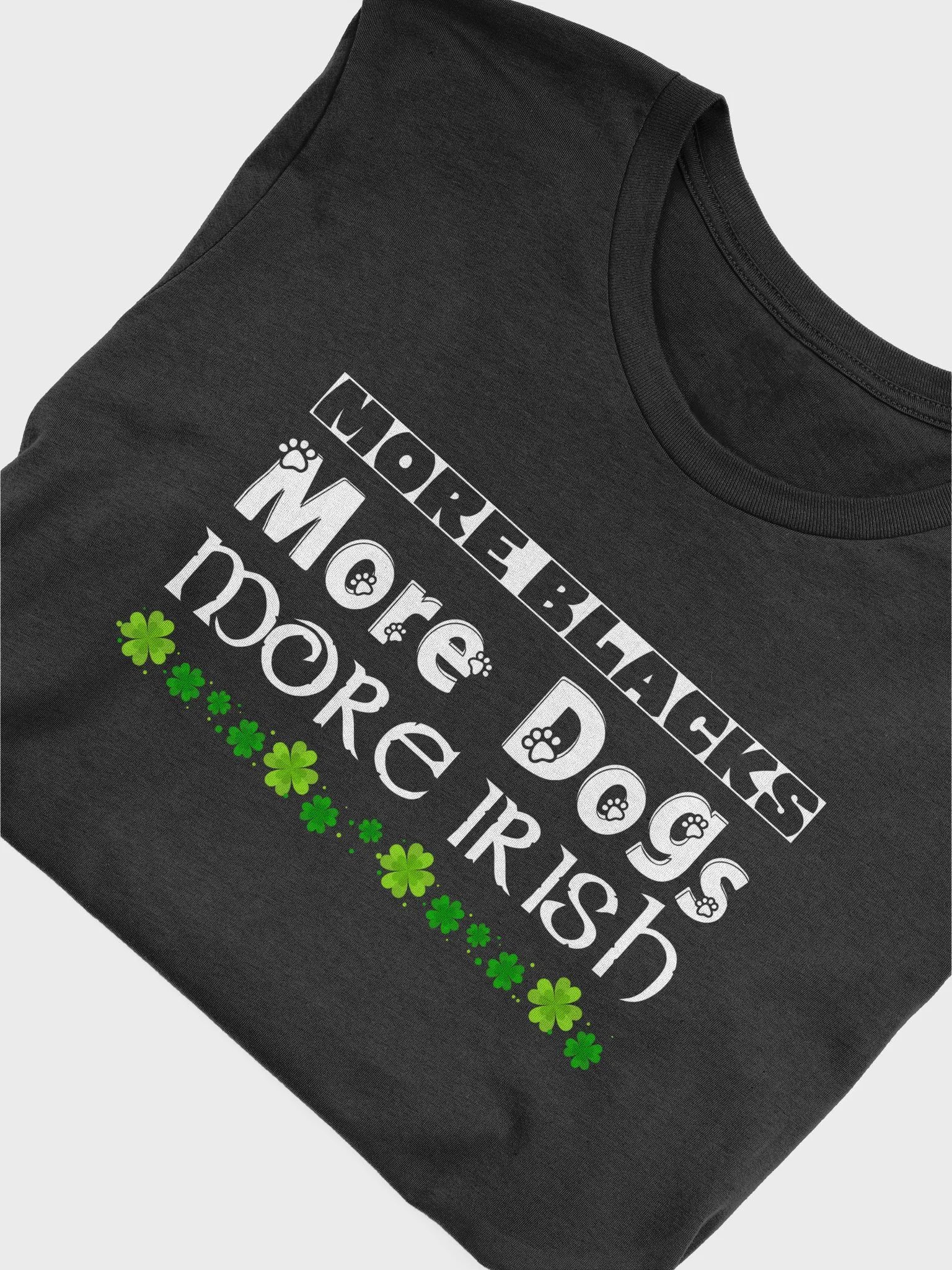 More Blacks, More Dogs, More Irish - Supersoft T-Shirt product image (4)