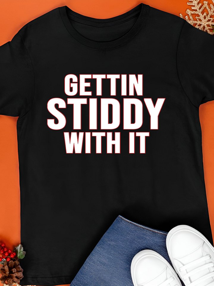 Gettin Stiddy With It Shirt product image (1)