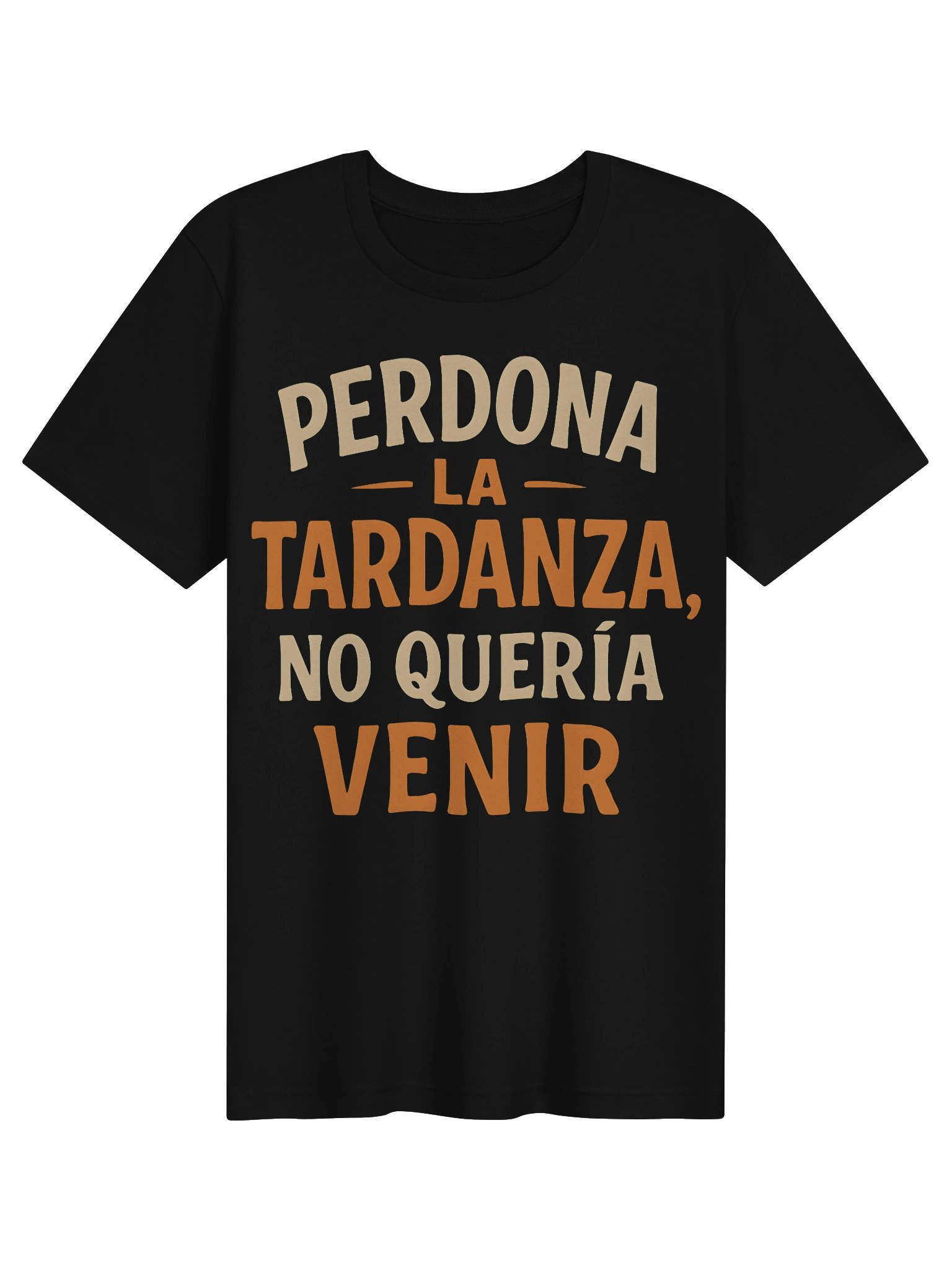 Perdona la Tardanza, No Quería Venir Camiseta Unisex product image (3)