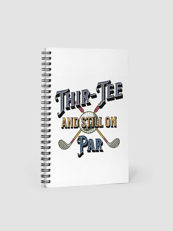 Thir-Tee And Still On Par Golf Enthusiast Spiral Notebook product image (2)