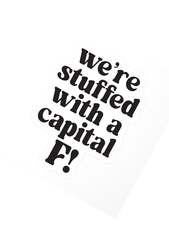 We’re stuffed with a capital F! Sticker product image (1)