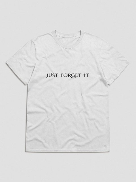 JUST FORGET IT T-Shirt product image (1)