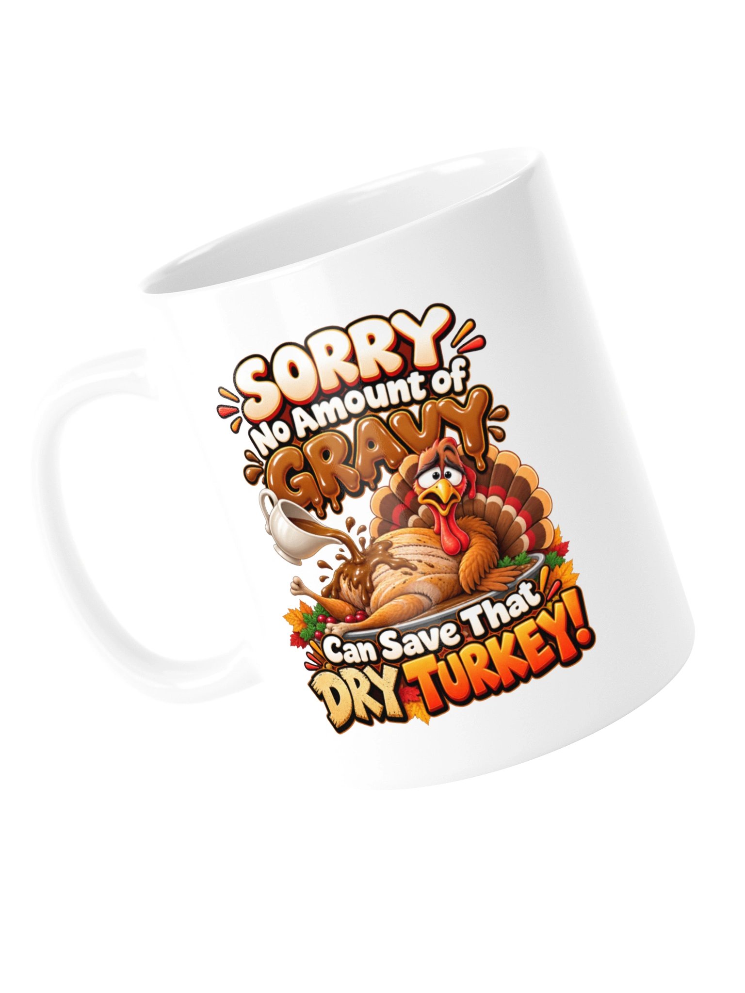 SORRY — NO AMOUNT OF GRAVY CAN SAVE THAT DRY TURKEY! MUG product image (13)