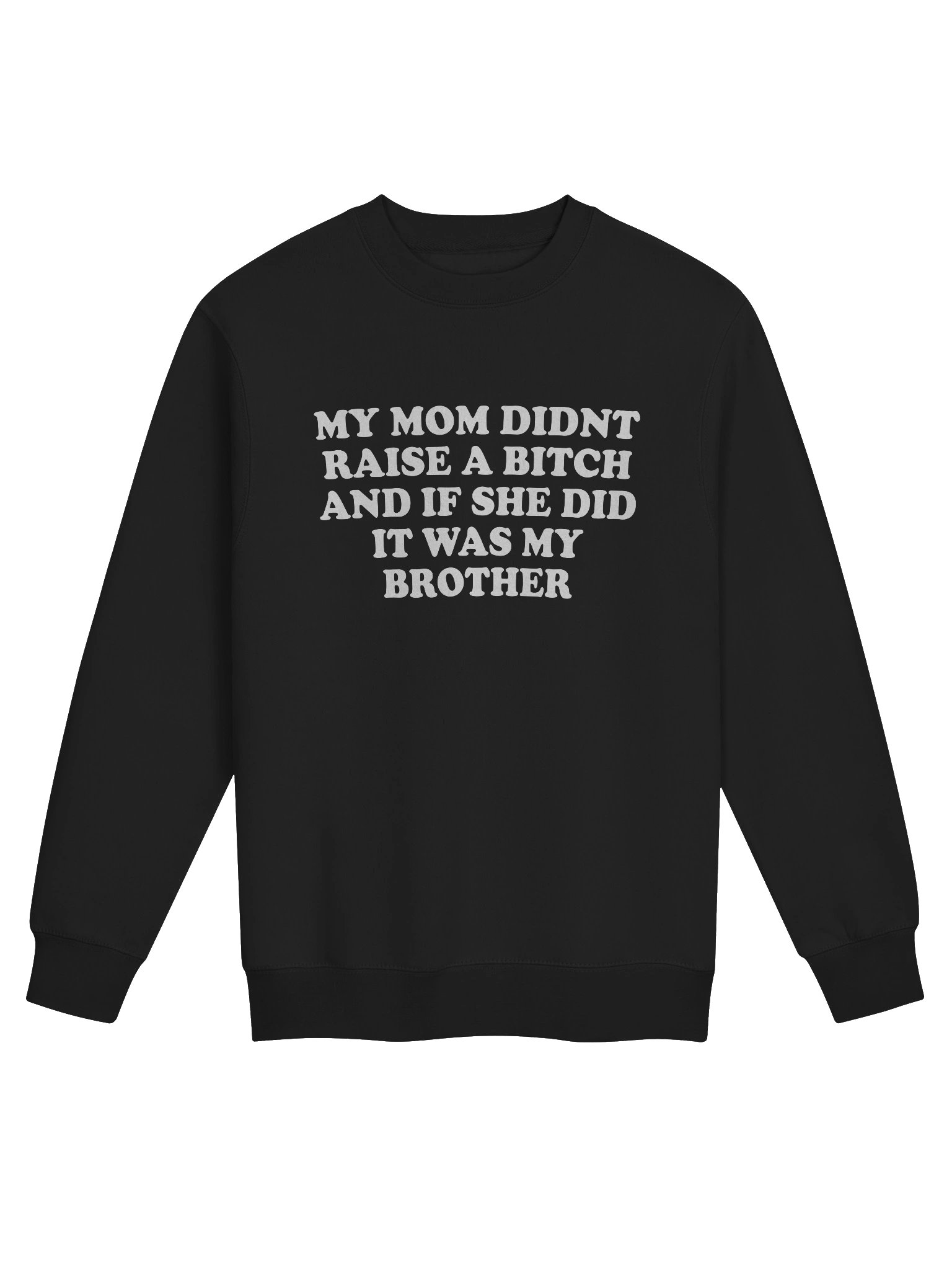 My Mom Didn't Raise A Bit and If She Did It was My Brother product image (2)