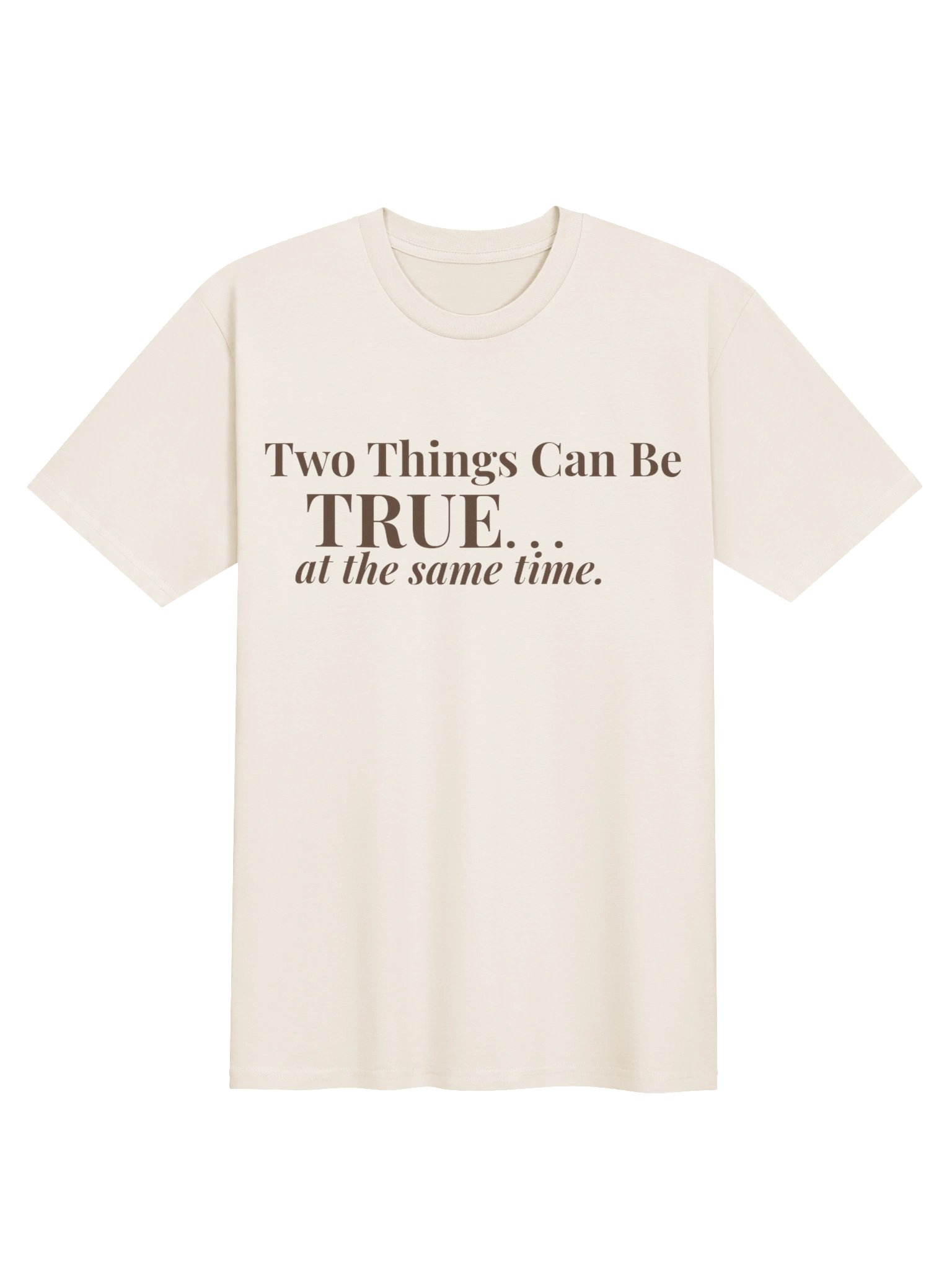 Two Things Can Be True Tee product image (2)