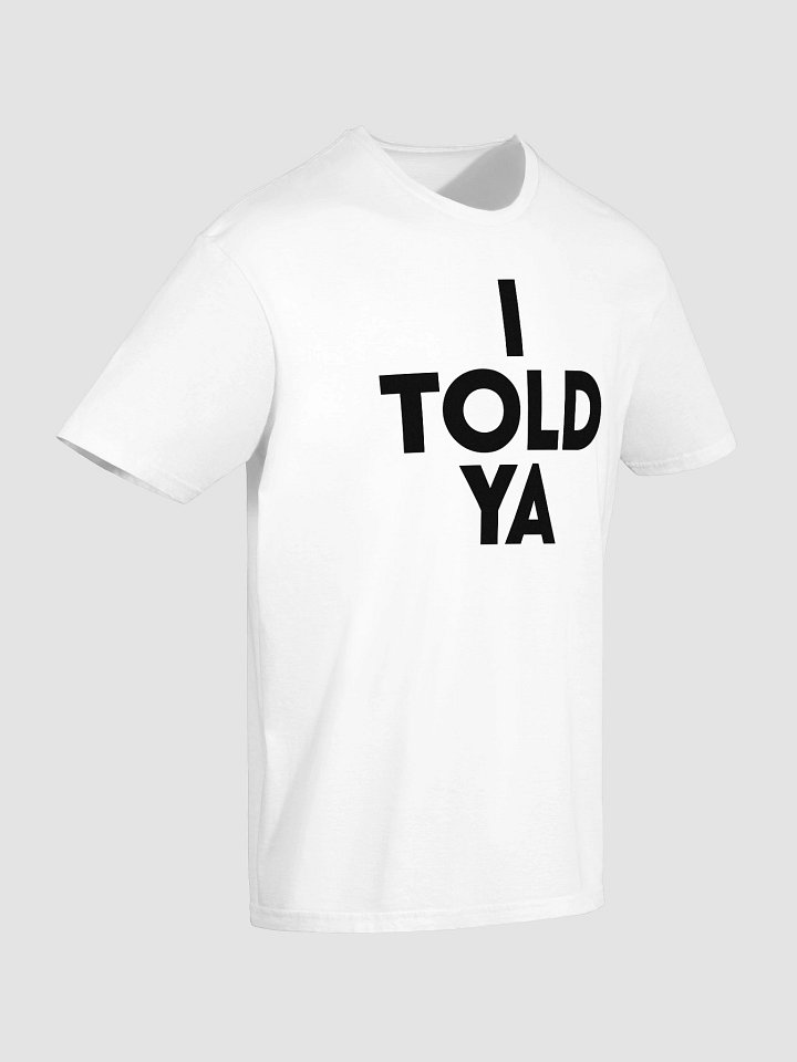 I Told Ya T-Shirt product image (2)