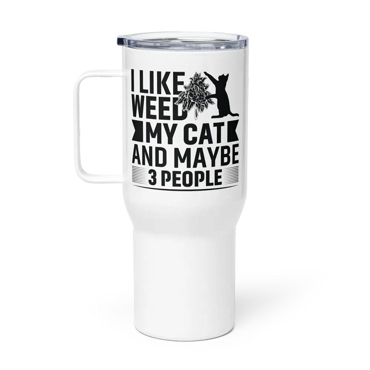 I Like Weed, My Cat & Maybe 3 People - Travel Mug w/ Handle product image (1)