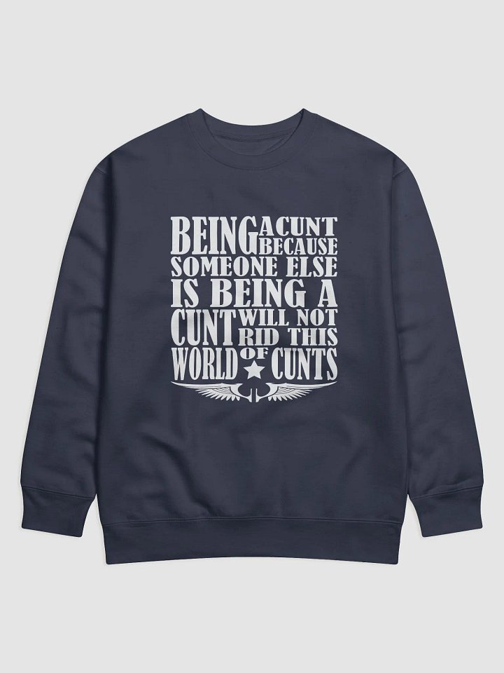 Stop Being A Cunt - White Lettering - Cotton Heritage Premium Sweatshirt product image (1)