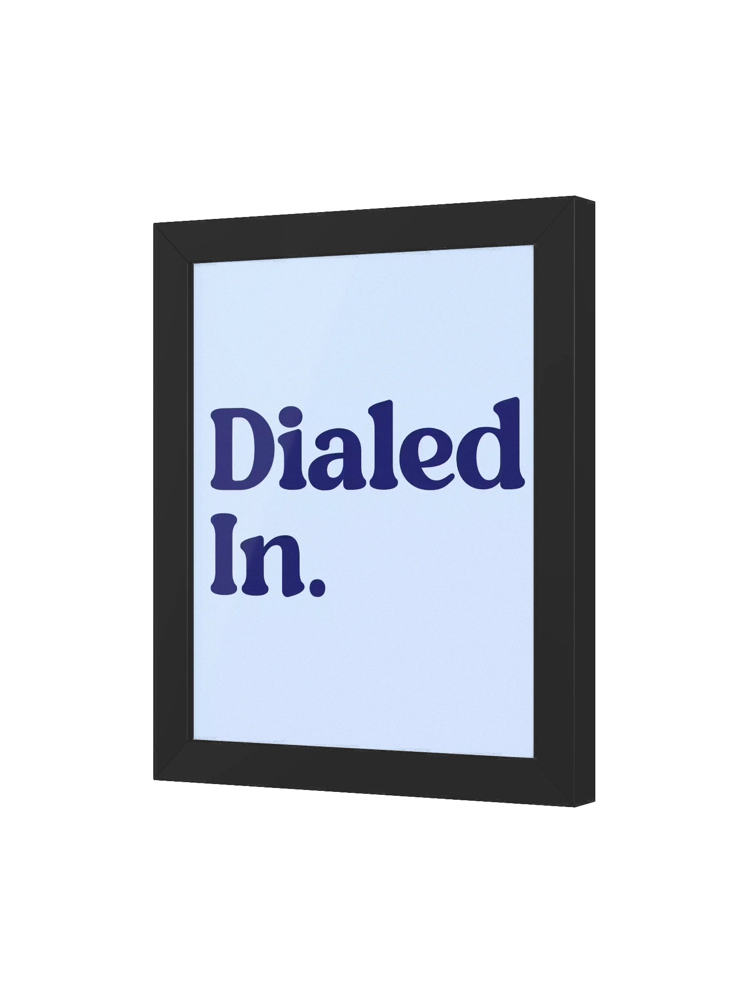 Dialed In. Framed Poster product image (76)