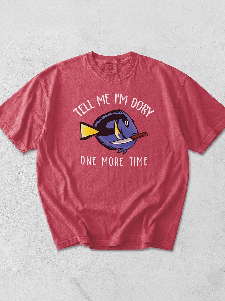 Tell Me I'm Dory One More Time Angry Blue Tang T-Shirt for Reef Aquarium Lovers product image (1)