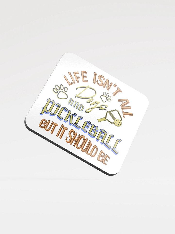 Life Isnt All Dogs And Pickleball Playfulness Coaster product image (2)