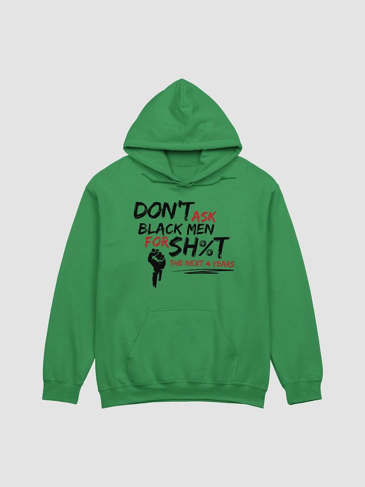 Don’t Ask Black Men for Sh%t for the Next 4 Years Hoodie product image (2)