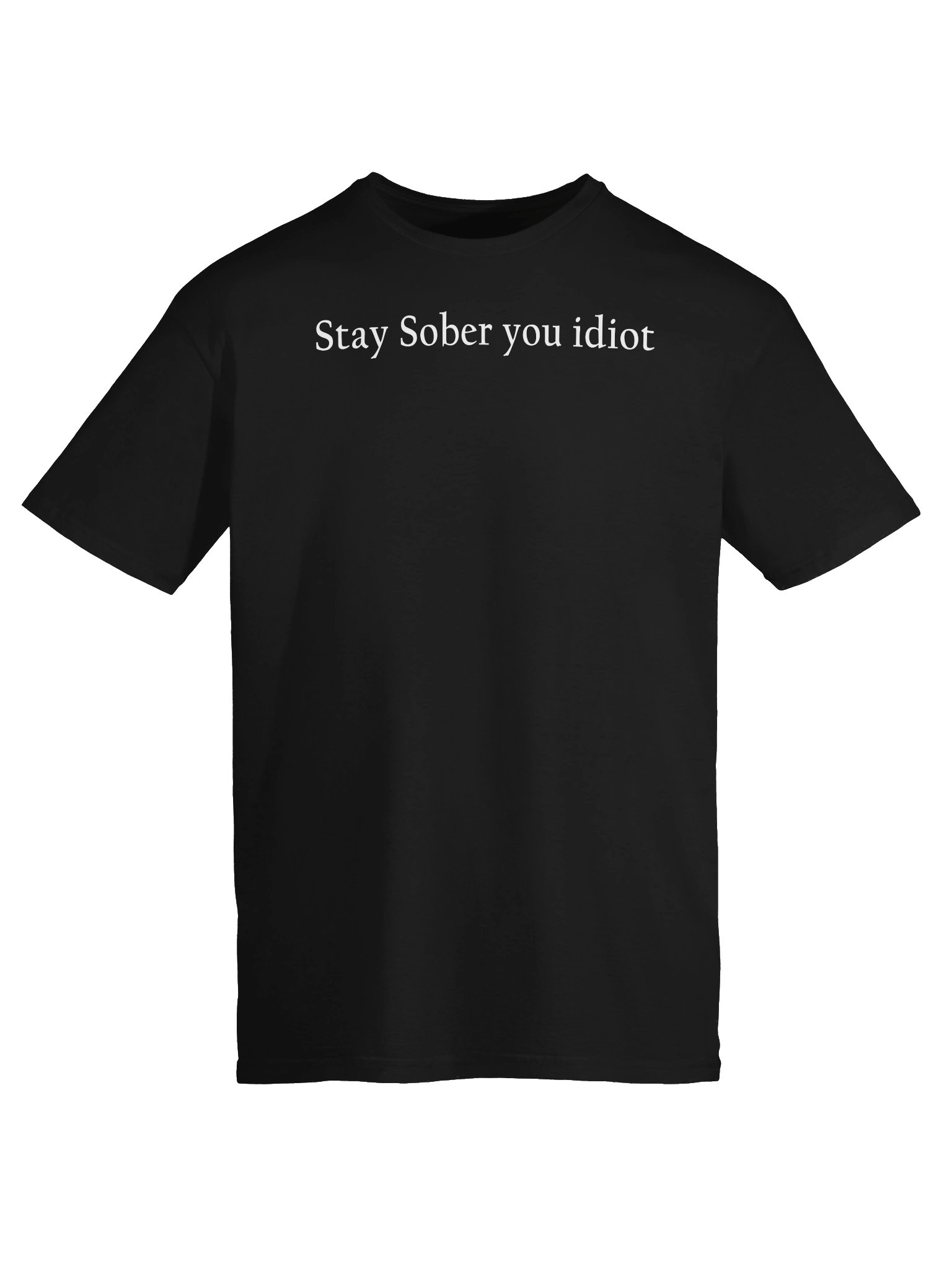 Stay Sober You Idiot Tee product image (5)