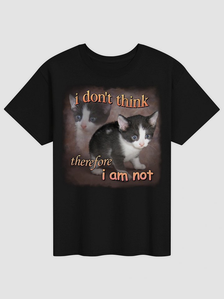 I don't think therefore I am not cat T-shirt product image (1)