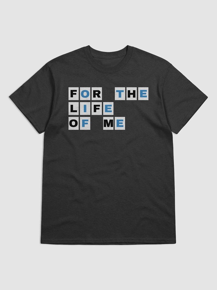 For The Life Of Me S1 T-Shirt product image (1)
