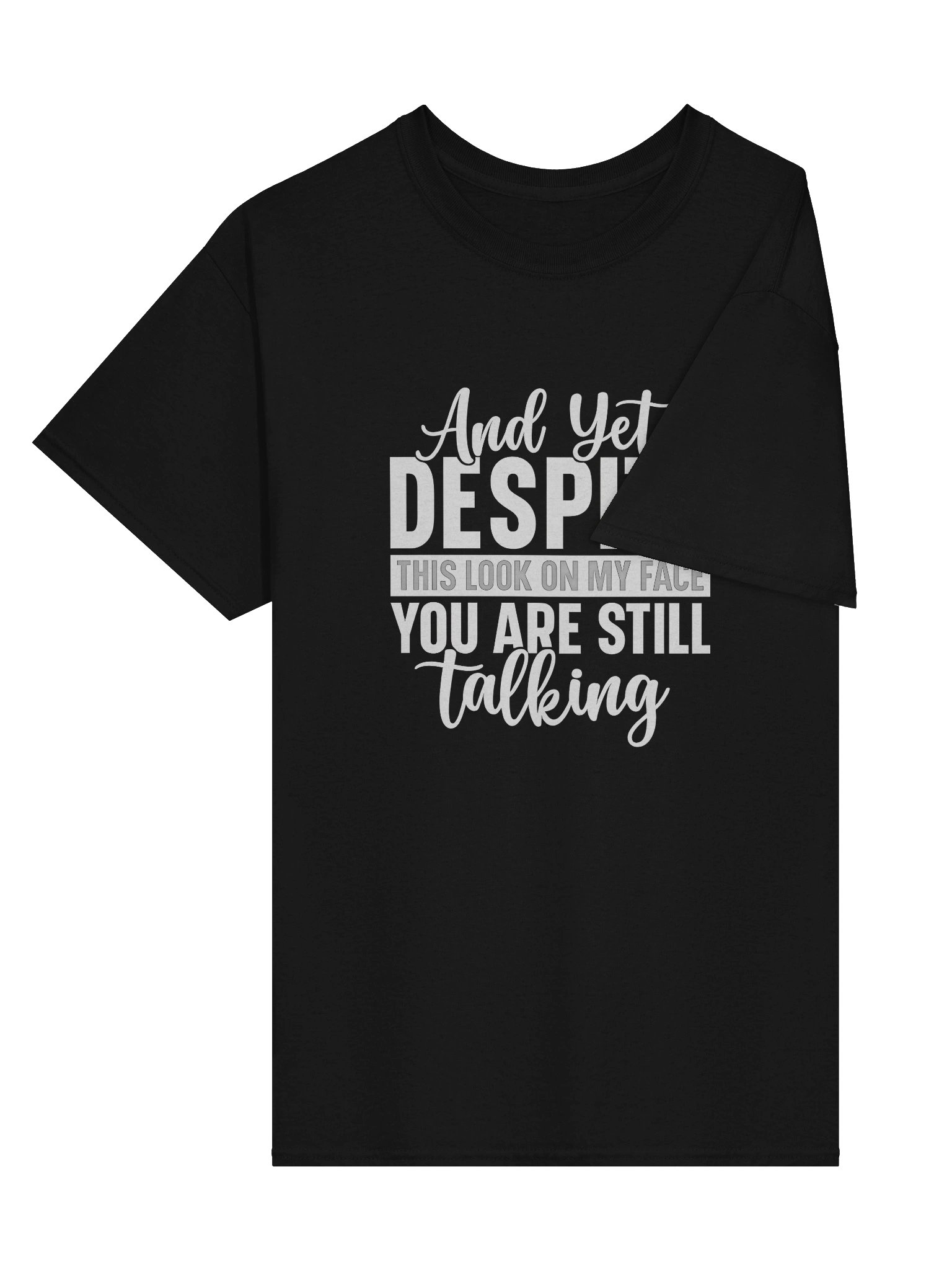 “And Yet, Despite This Look On My Face, You Are Still Talking” (Shirt) product image (2)