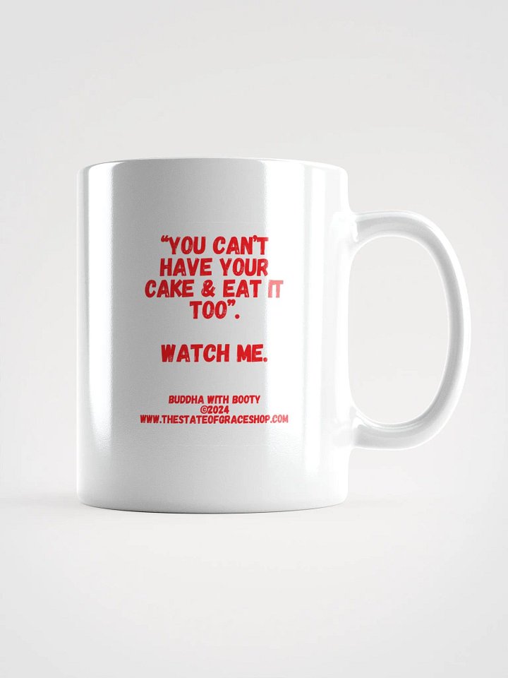 BUDDHA WITH BOOTY MUGS 4 U - “You can’t have your cake & eat it too.” Watch me. product image (1)