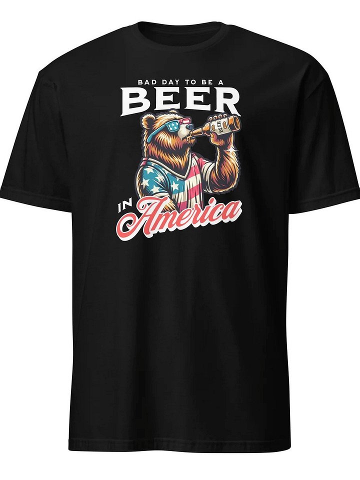 Bad Day To Be A Beer In America - T-Shirt product image (1)