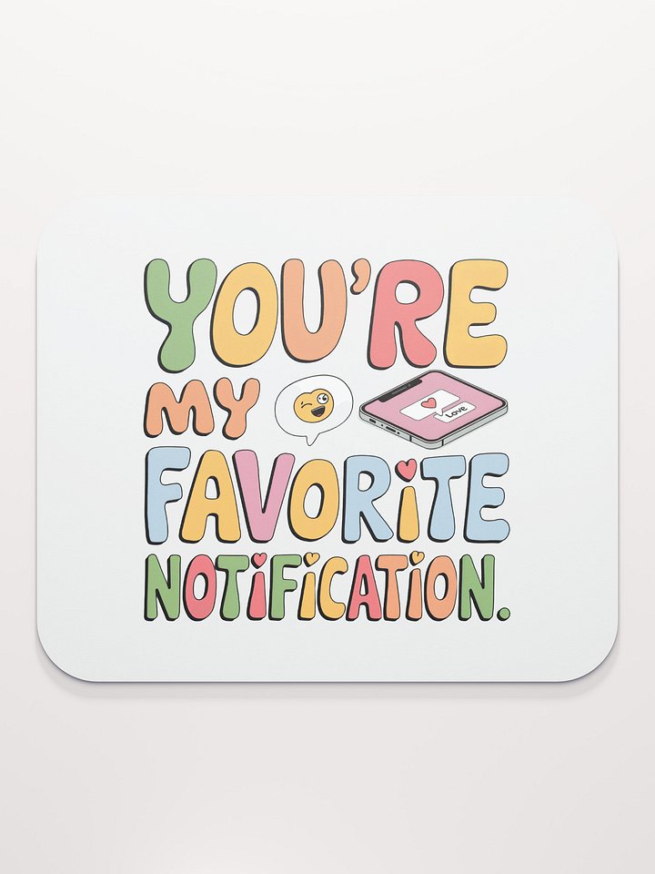 You're My Favorite Notification Mouse Pad | Funny Tech Love Gift | Cute Phone Pun Desk Accessory product image (2)