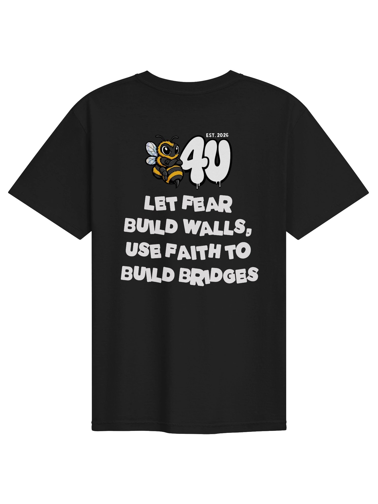 B4U LET FEAR BUILD WALLS, USE FAITH TO BUILD BRIDGES Graphic Tee product image (2)