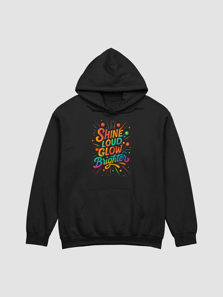 Shine Loud Glow Brighter – Color Pop Statement Hoodie product image (1)