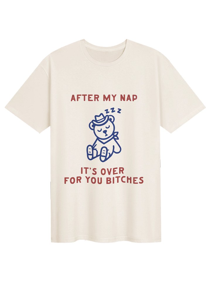 After My Nap It’s Over For You Bitches Graphic Shirt product image (2)