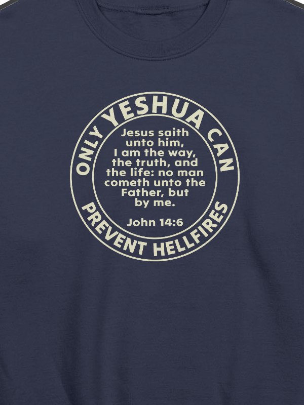 Only Yeshua Can Prevent Hellfires - John 14:6 Sweatshirt product image (4)