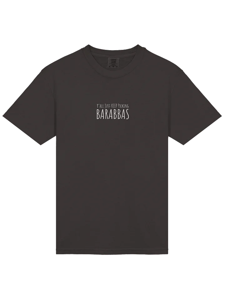 Y'all Just Keep Picking Barabbas T-Shirt product image (2)