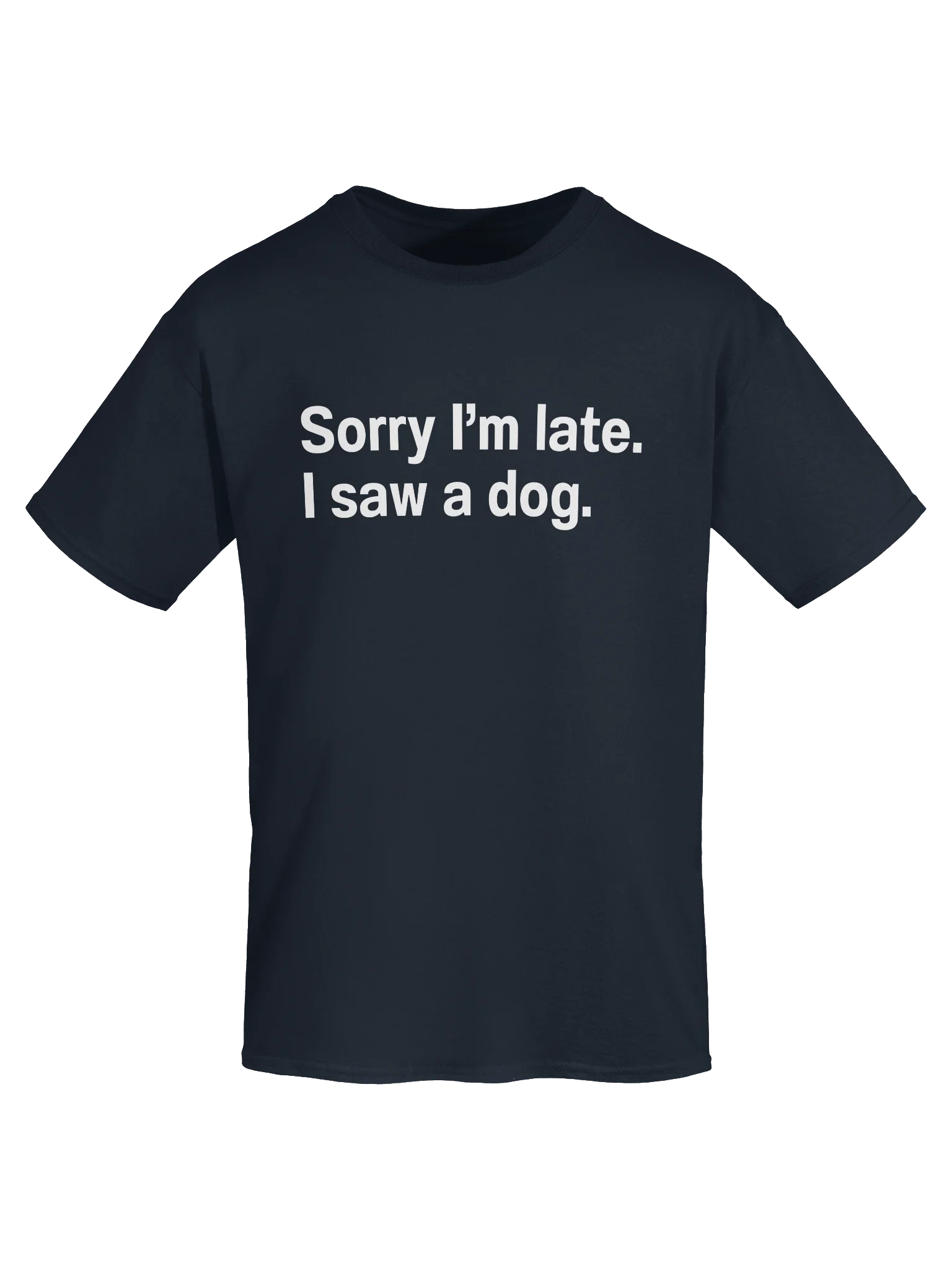 Sorry I'm late. I saw a dog. Unisex Shirt product image (49)