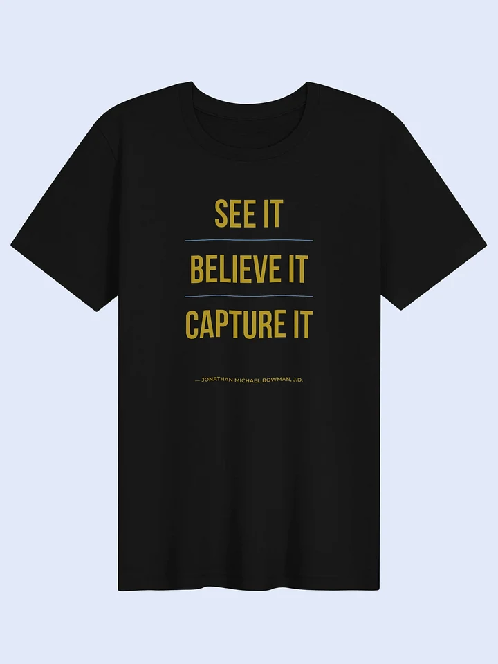 See It Believe It Capture It | Unisex T-Shirt product image (1)