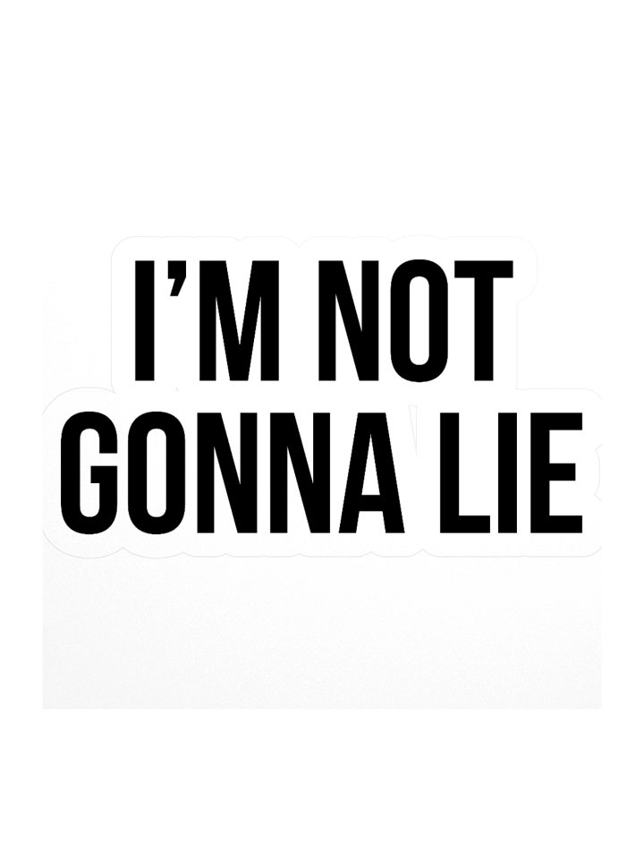 "I'm Not Gonna Lie" Sticker product image (1)