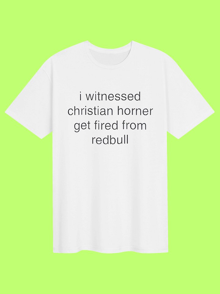 I Witnessed Christian Horner Get Fired From RedBull Shirt product image (151)