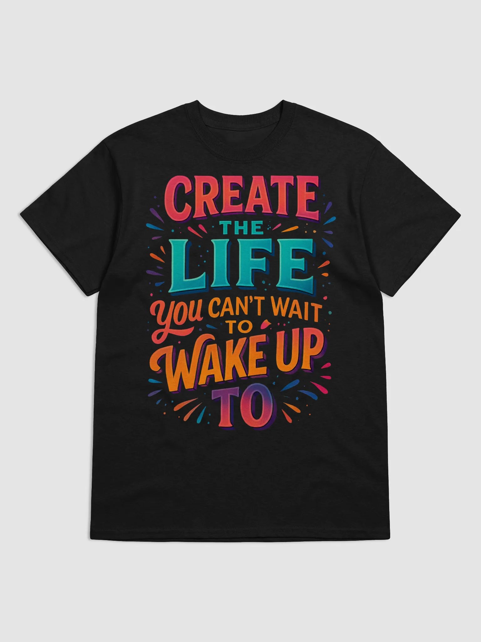 Create the Life You Can’t Wait to Wake Up To – Motivational T-Shirt product image (10)