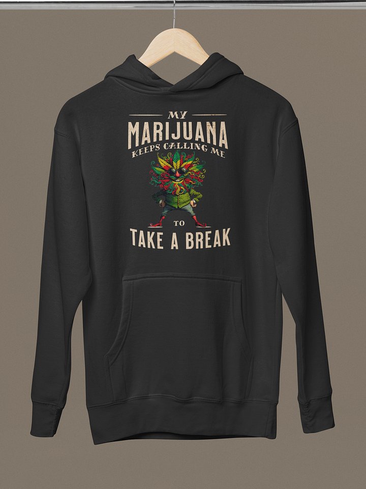My Marijuana Keeps Calling Me To Take A Break - Funny Cannabis Premium Unisex Hoodie product image (2)